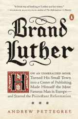 9780399563232-0399563237-Brand Luther: How an Unheralded Monk Turned His Small Town into a Center of Publishing, Made Himself the Most Famous Man in Europe--and Started the Protestant Reformation