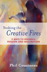 9781573242998-1573242993-Stoking the Creative Fires: 9 Ways to Rekindle Passion and Imagination (Burnout, Creativity, Flow, Motivation, for Fans of The Artist's Way)