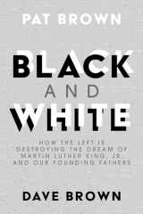 9781642936810-1642936812-Black and White: How the Left is Destroying the Dream of Martin Luther King, Jr. and our Founding Fathers