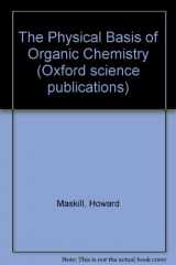 9780198551928-0198551924-The Physical Basis of Organic Chemistry (Oxford Science Publications)