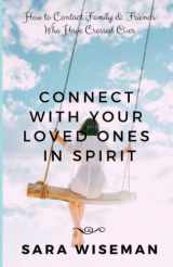 9781692150068-1692150065-Connect with Your Loved Ones in Spirit: How To Contact Family & Friends Who Have Crossed Over (The Mystic School)