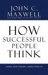 9781599951683-1599951681-How Successful People Think: Change Your Thinking, Change Your Life