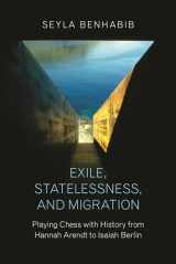 9780691167244-0691167249-Exile, Statelessness, and Migration: Playing Chess with History from Hannah Arendt to Isaiah Berlin