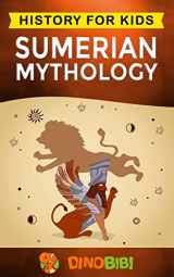 9781703980868-1703980867-Sumerian Mythology: History for kids: A captivating guide to ancient Sumerian history,Sumerian myths of Sumerian Gods, Goddesses, and Monsters