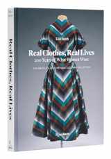 9780847873135-0847873137-Real Clothes, Real Lives: 200 Years of What Women Wore (Smith College Historic Clothing Collection)