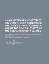 9781235913969-1235913961-A law dictionary, adapted to the Constitution and laws of the United States of America, and of the several states of the American union Volume 2; with ... to the civil and other systems of foreign law