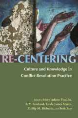 9780815631620-0815631626-Re-Centering Culture and Knowledge in Conflict Resolution Practice (Syracuse Studies on Peace and Conflict Resolution)