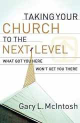 9780801091988-0801091985-Taking Your Church to the Next Level: What Got You Here Won't Get You There