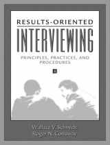 9780205267101-0205267106-Results-Oriented Interviewing: Principles, Practices, and Procedures