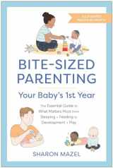 9781637742655-1637742657-Bite-Sized Parenting: Your Baby's First Year: The Essential Guide to What Matters Most, from Sleeping and Feeding to Development and Play, in an Illustrated Month-by-Month Format