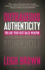 9781943817023-1943817022-Outrageous Authenticity: You Are Your Best Sales Weapon
