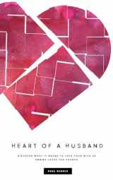 9781792327551-1792327552-Heart Of A Husband: Discover What It Means To Love Your Wife Like Christ Loves The Church