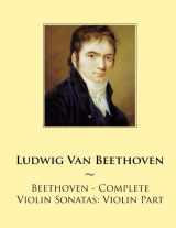 9781501049934-1501049933-Beethoven - Complete Violin Sonatas: Violin Part (Samwise Music for Violin)
