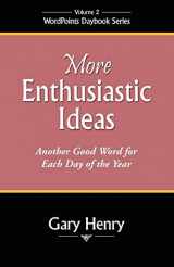 9780971371033-0971371032-More Enthusiastic Ideas: Another Good Word for Each Day of the Year (Wordpoints Daybook)