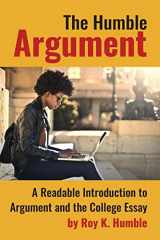 9781733888516-1733888519-The Humble Argument: A Readable Introduction to Argument and the College Essay