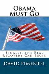 9781468054279-1468054279-Obama Must Go: Finally, the Real Recovery Can Begin