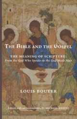 9781949899511-1949899519-The Bible and the Gospel: The Meaning of Scripture—From the God Who Speaks to the God Made Man