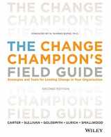 9781118136263-1118136268-The Change Champion's Field Guide: Strategies and Tools for Leading Change in Your Organization