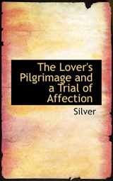 9780559027185-0559027184-The Lover's Pilgrimage and a Trial of Affection