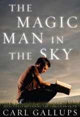 9781936488520-1936488523-The Magic Man in the Sky: Effectively Defending the Christian Faith