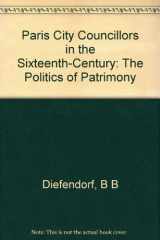9780691053622-0691053626-Paris City Councillors in the Sixteenth Century: The Politics of Patrimony