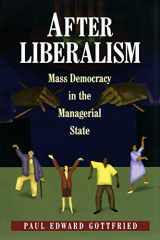 9780691089829-0691089825-After Liberalism: Mass Democracy in the Managerial State.