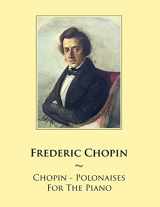 9781500847739-1500847739-Chopin - Polonaises For The Piano (Samwise Music for Piano)