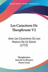 9781104267186-1104267187-Les Caracteres De Theophraste V2: Avec Les Caracteres Ou Les Moeurs De Ce Siecle (1733) (French Edition)