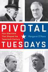 9780812223934-0812223934-Pivotal Tuesdays: Four Elections That Shaped the Twentieth Century