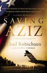 9781400238132-1400238137-Saving Aziz: How the Mission to Help One Became a Calling to Rescue Thousands from the Taliban