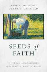 9780802879738-080287973X-Seeds of Faith: Theology and Spirituality at the Heart of Christian Belief