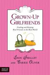 9781414308098-1414308094-Grown-Up Girlfriends: Finding and Keeping Real Friends in the Real World