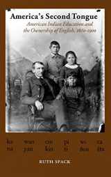 9780803242913-0803242913-America's Second Tongue: American Indian Education and the Ownership of English, 1860-1900