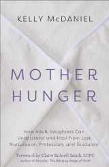 9781401960858-1401960855-Mother Hunger: How Adult Daughters Can Understand and Heal from Lost Nurturance, Protection, and Guidance