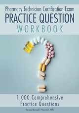 9780998805146-0998805149-Pharmacy Technician Certification Exam Practice Question Workbook: 1,000 Comprehensive Practice Questions (2017 Edition)