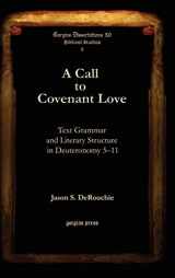 9781593336745-1593336748-A Call to Covenant Love: Text Grammar and Literary Structure in Deuteronomy 5-11 (Gorgias Dissertations)