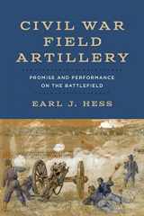 9780807178003-0807178004-Civil War Field Artillery: Promise and Performance on the Battlefield