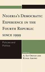 9780761859543-0761859543-Nigeria's Democratic Experience in the Fourth Republic since 1999: Policies and Politics