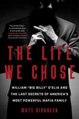 9780063234673-006323467X-The Life We Chose: William “Big Billy” D'Elia and the Last Secrets of America's Most Powerful Mafia Family