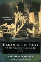 9781604734591-1604734590-Dreaming in Clay on the Coast of Mississippi: Love and Art at Shearwater