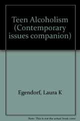 9780737706826-0737706821-Contemporary Issues Companion - Teen Alcoholism (paperback edition)