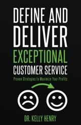 9781954024007-1954024002-Define and Deliver Exceptional Customer Service: Proven Strategies to Maximize Your Profits