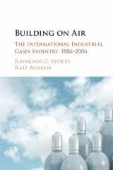 9781107033122-1107033128-Building on Air: The International Industrial Gases Industry, 1886–2006