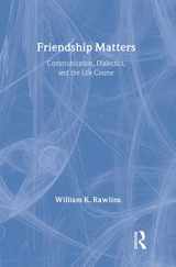 9780202304038-0202304035-Friendship Matters: Communication, Dialectics and the Life Course (Communication and Social Order)