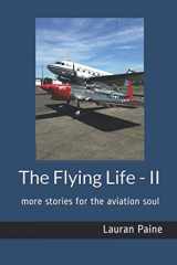 9780965760768-0965760766-The Flying Life - II: more stories for the aviation soul