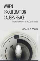 9781626164956-1626164959-When Proliferation Causes Peace: The Psychology of Nuclear Crises