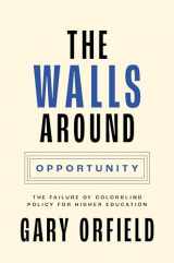 9780691227412-0691227411-The Walls around Opportunity: The Failure of Colorblind Policy for Higher Education (Our Compelling Interests, 6)