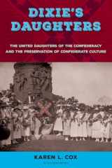 9780813064130-0813064139-Dixie's Daughters: The United Daughters of the Confederacy and the Preservation of Confederate Culture