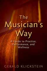 9780195343120-0195343123-The Musician's Way: A Guide to Practice, Performance, and Wellness