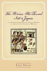 9781503613621-1503613623-The Woman Who Turned Into a Jaguar, and Other Narratives of Native Women in Archives of Colonial Mexico